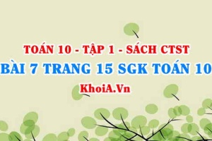 Bài 7 trang 15 SGK Toán 10 tập 1 Chân trời sáng tạo